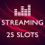 streaming_25_slots